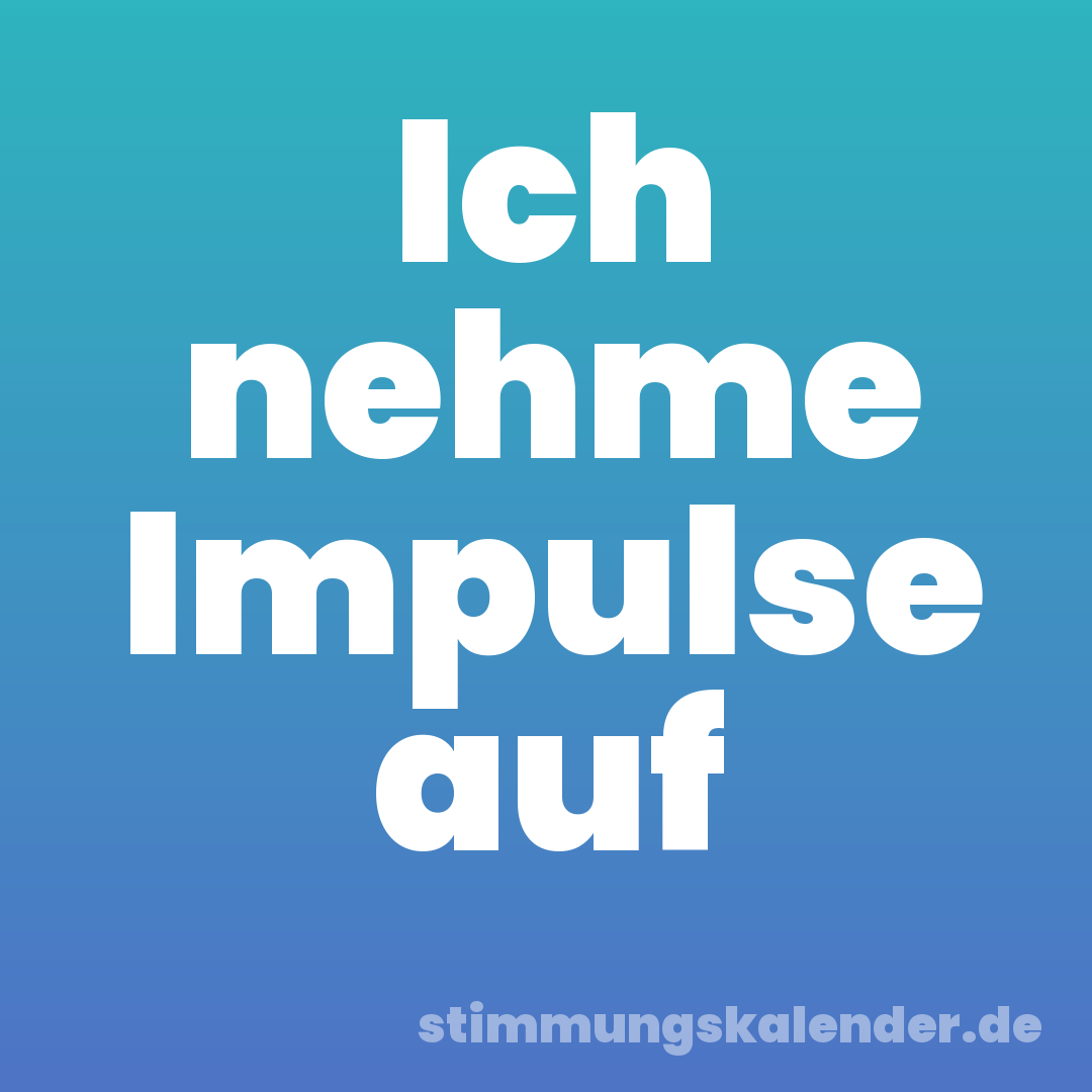 Ich nehme Impulse auf