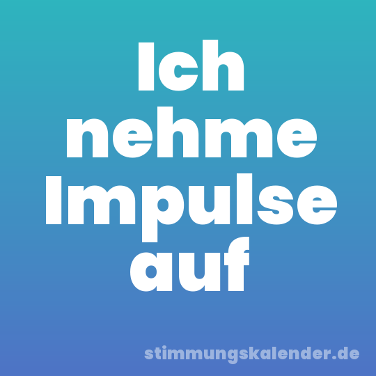 Ich nehme Impulse auf