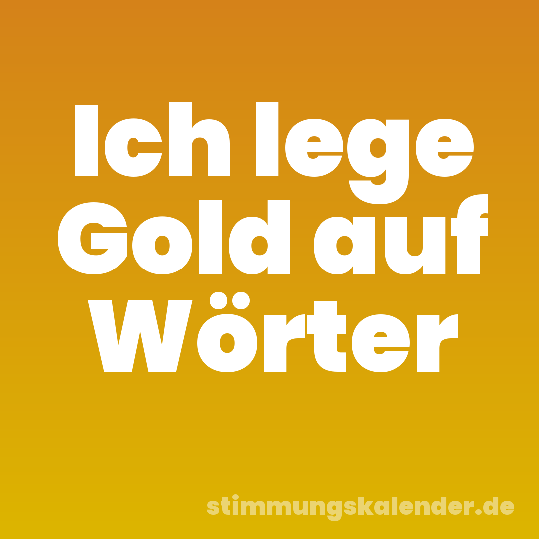 Ich lege Gold auf Wörter