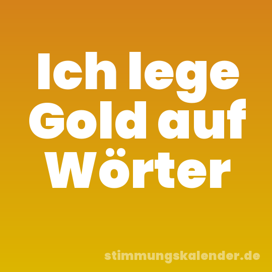 Ich lege Gold auf Wörter