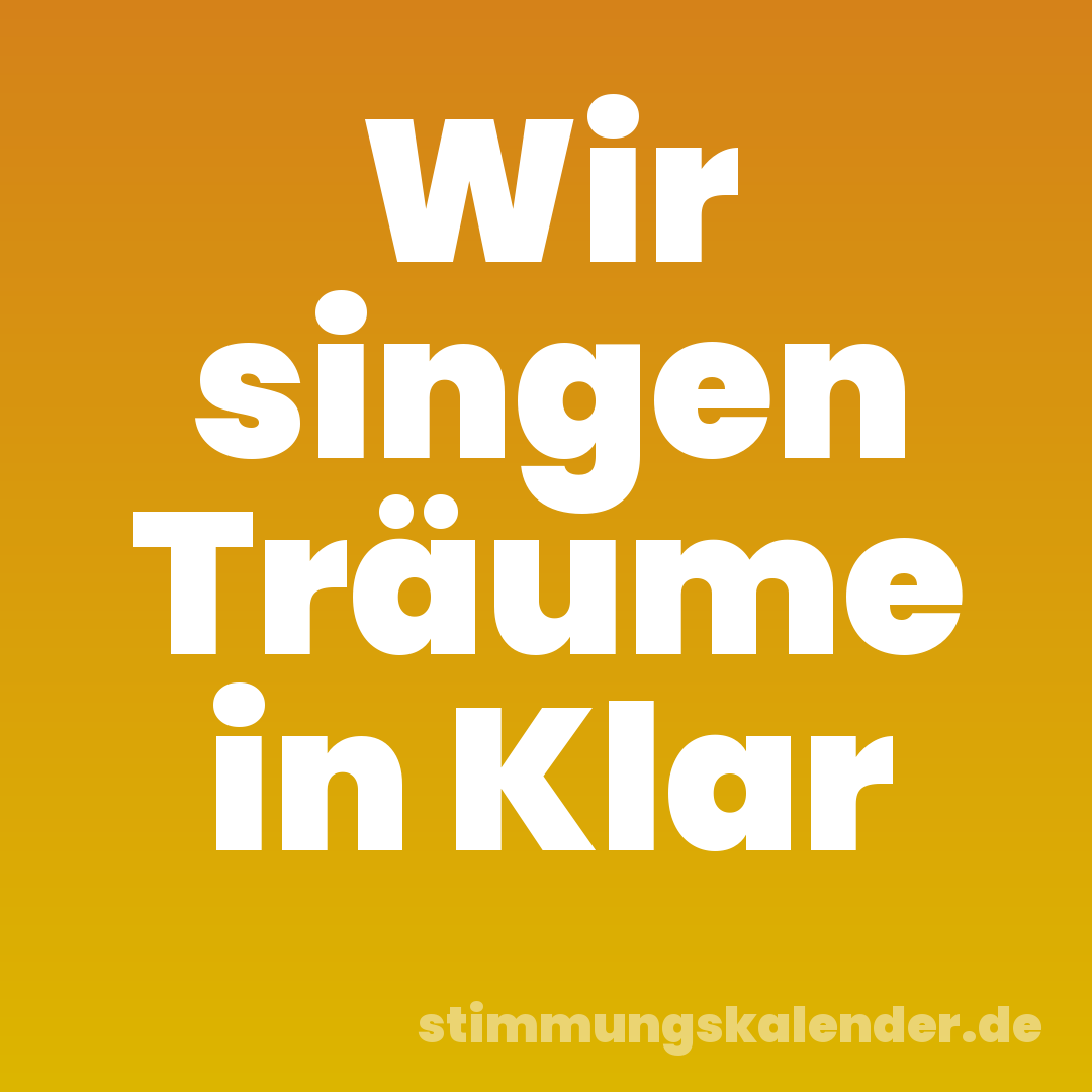 Wir singen Träume in Klar