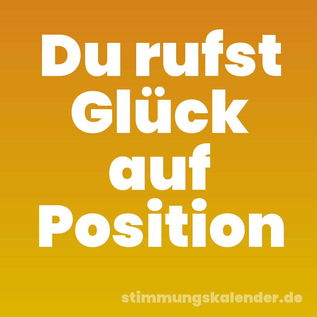 Du rufst Glück auf Position