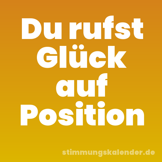 Du rufst Glück auf Position