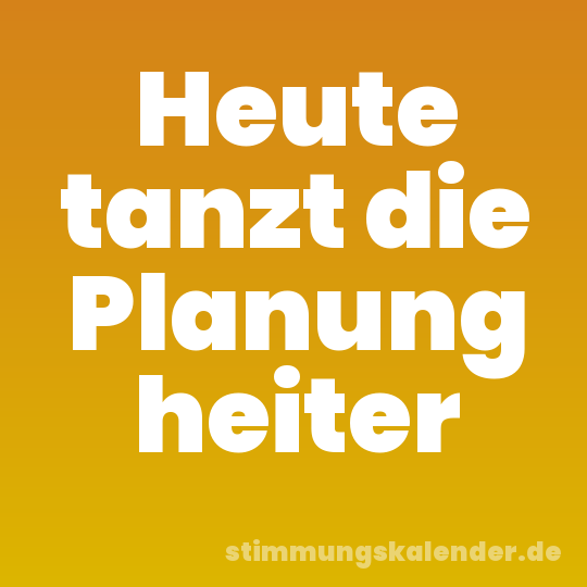Heute tanzt die Planung heiter