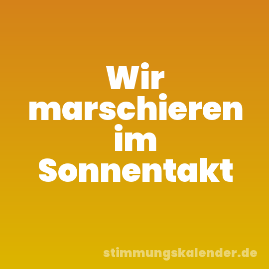 Wir marschieren im Sonnentakt