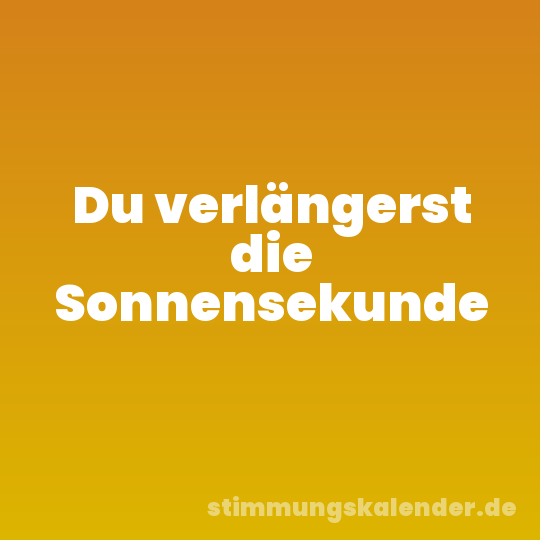 Du verlängerst die Sonnensekunde