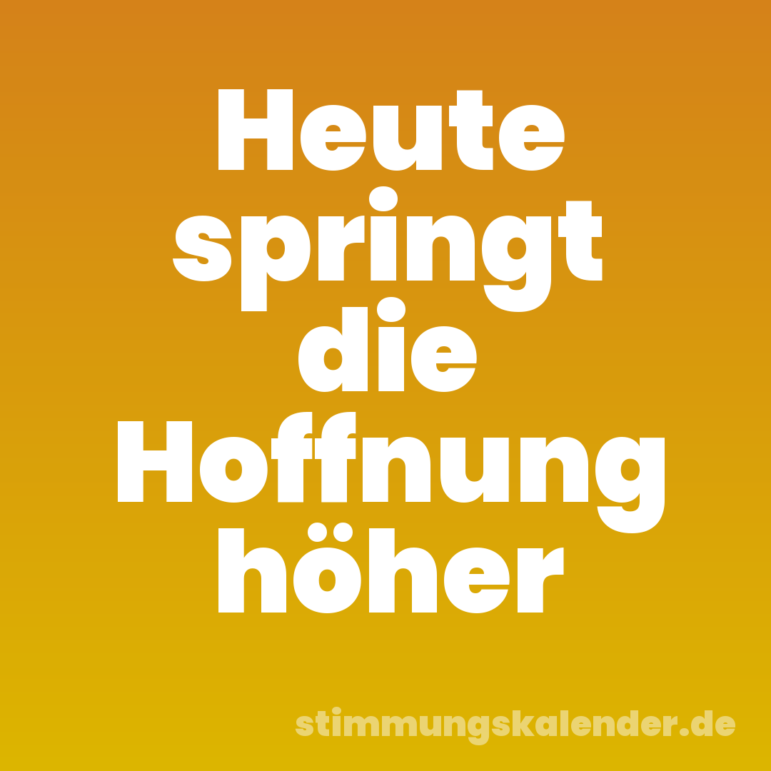Heute springt die Hoffnung höher