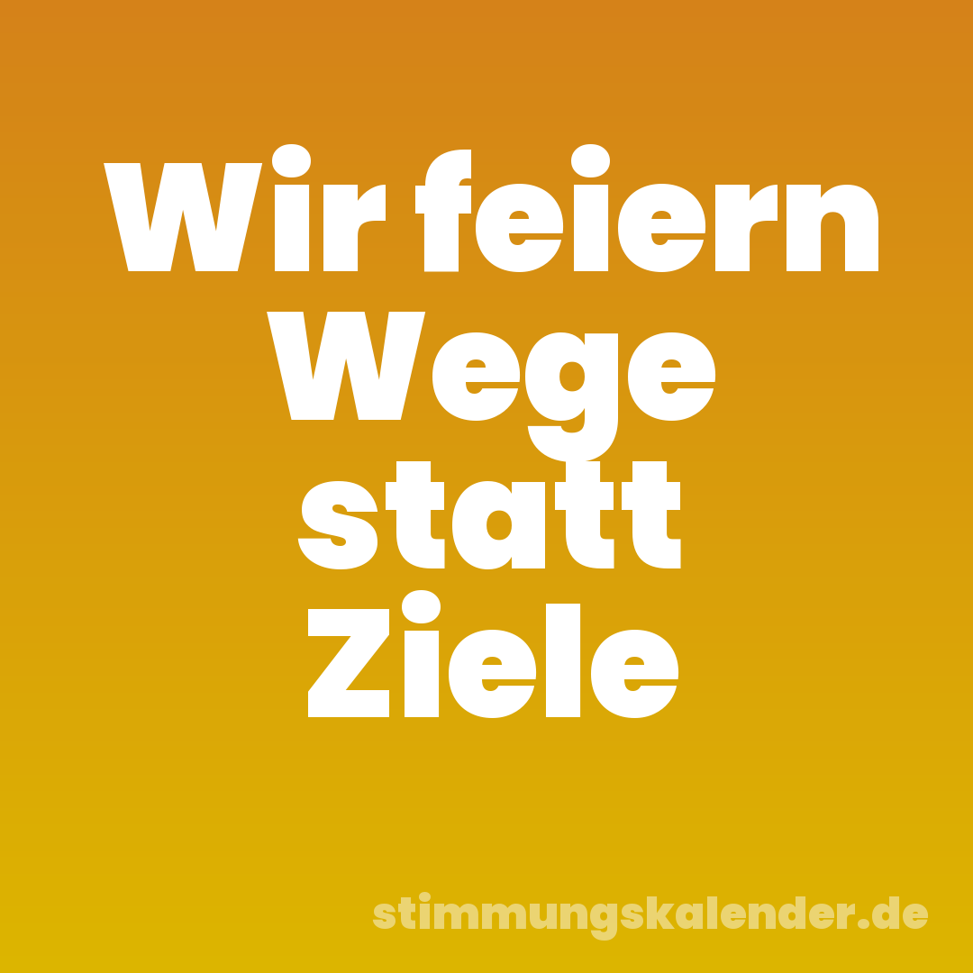Wir feiern Wege statt Ziele