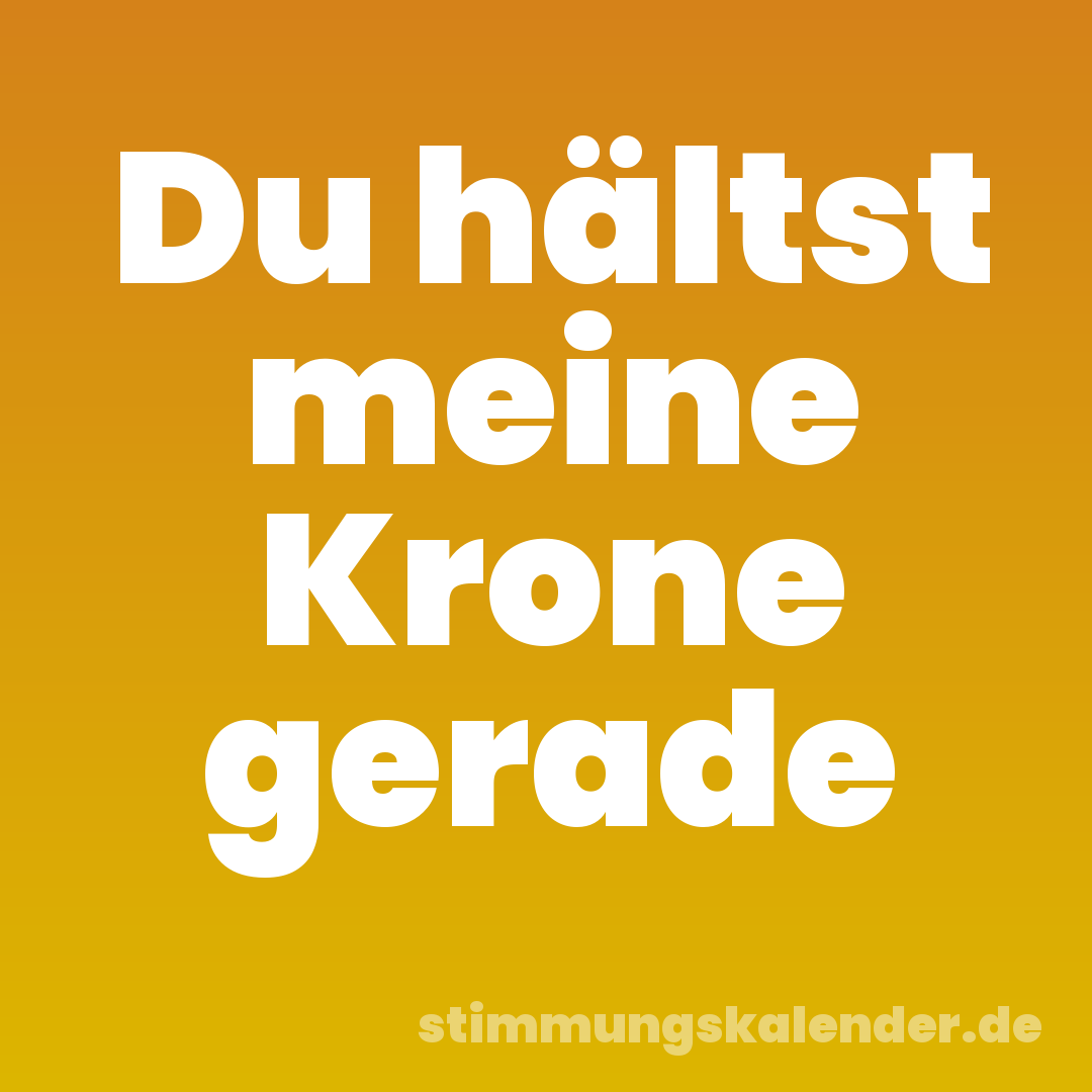 Du hältst meine Krone gerade