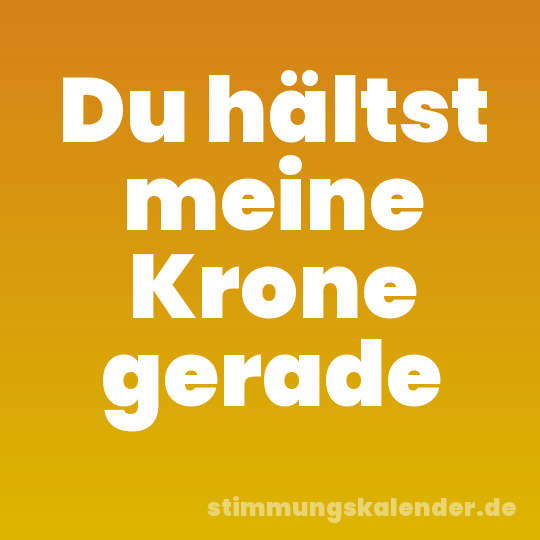 Du hältst meine Krone gerade