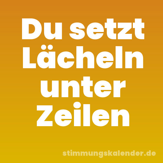 Du setzt Lächeln unter Zeilen