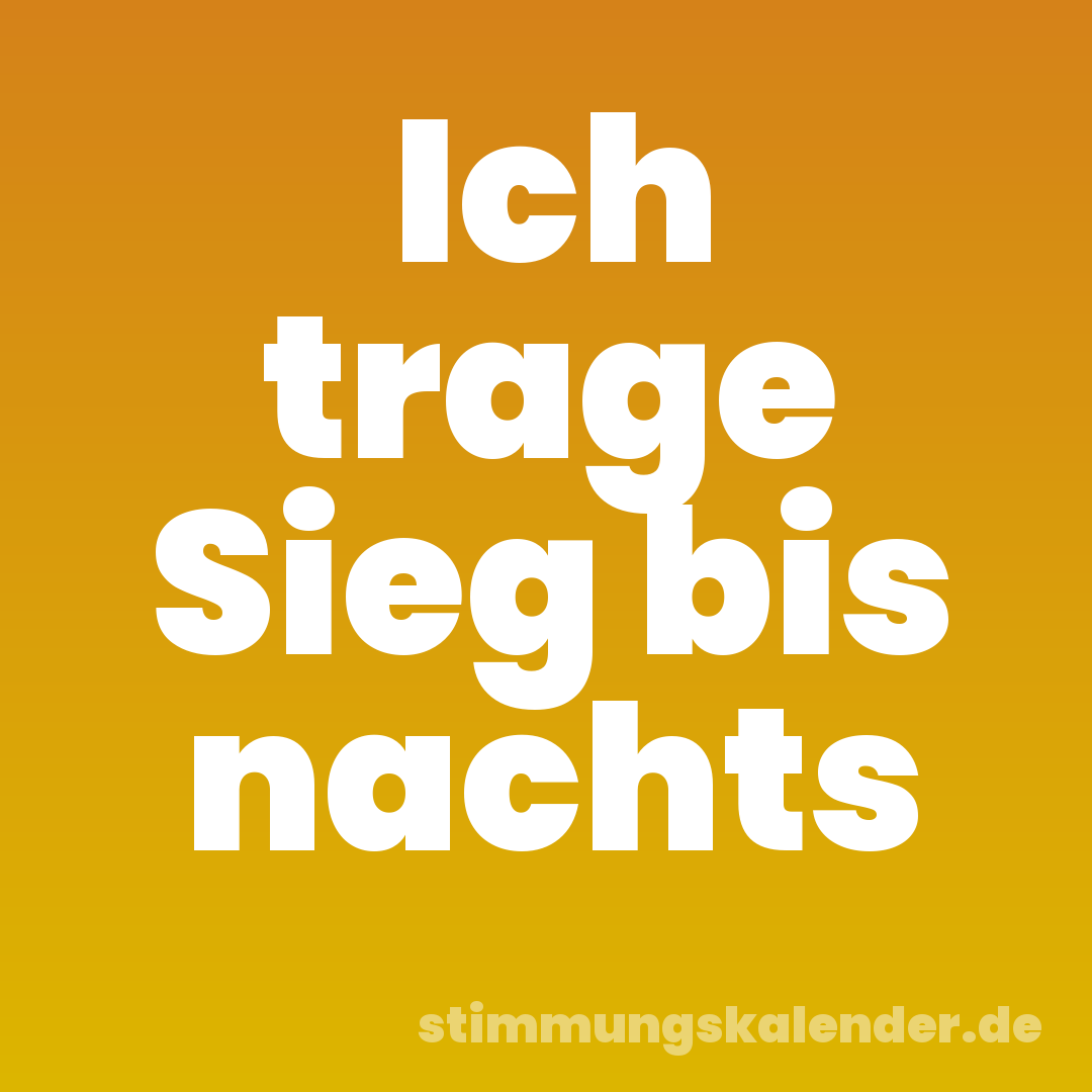 Ich trage Sieg bis nachts