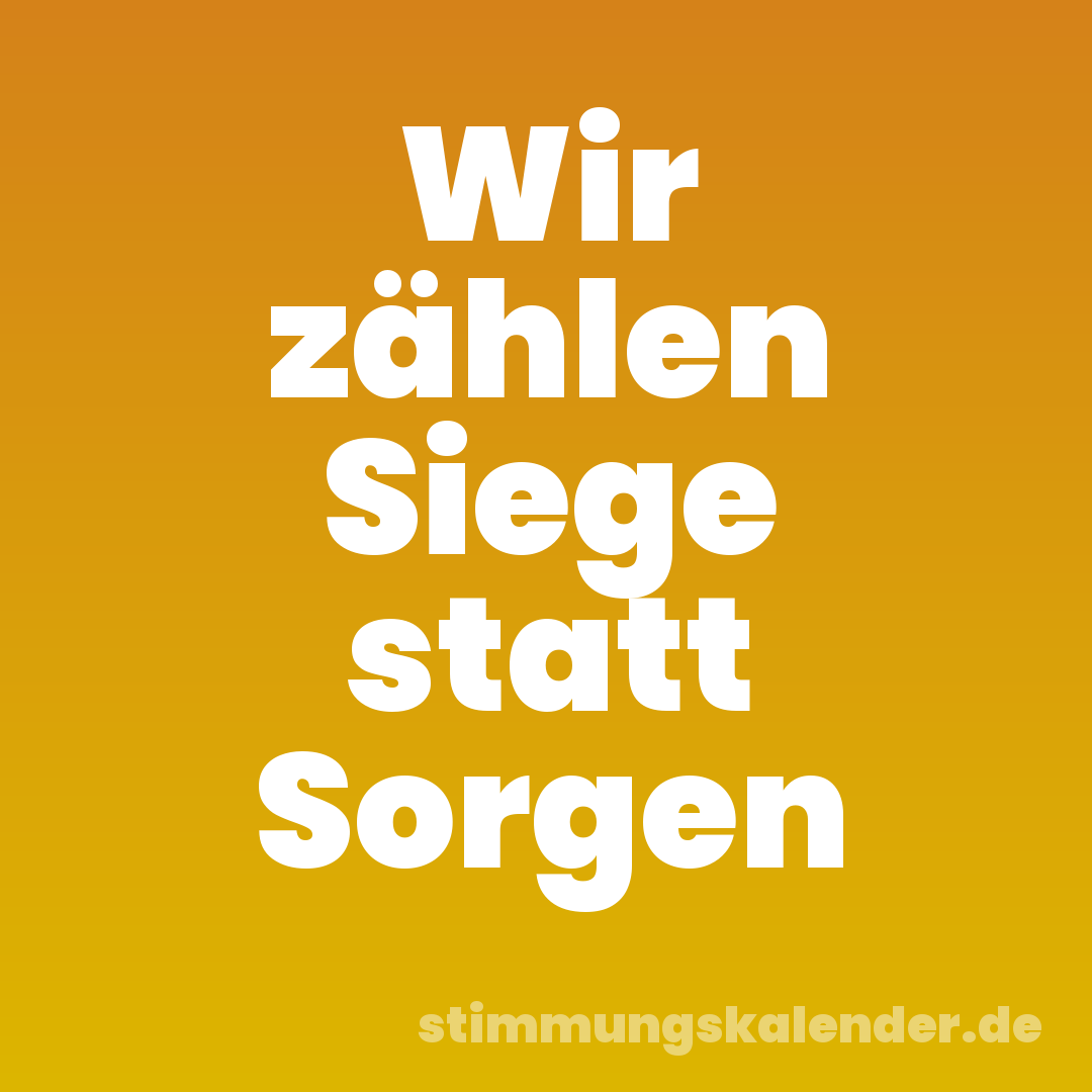 Wir zählen Siege statt Sorgen