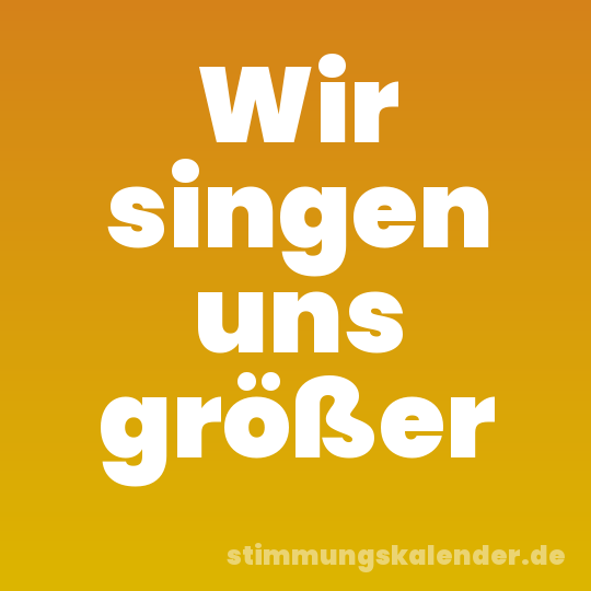 Wir singen uns größer