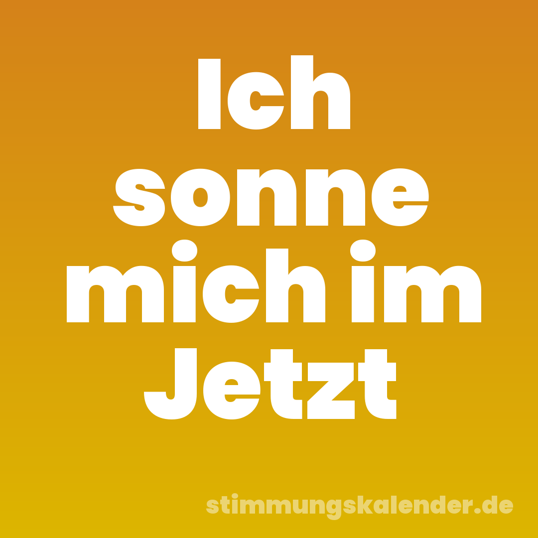 Ich sonne mich im Jetzt