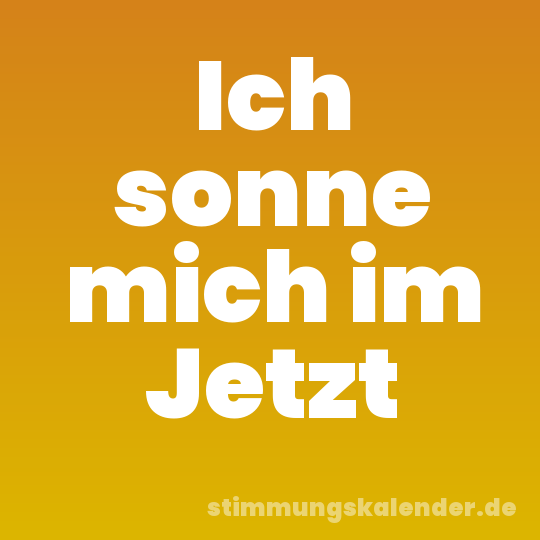 Ich sonne mich im Jetzt