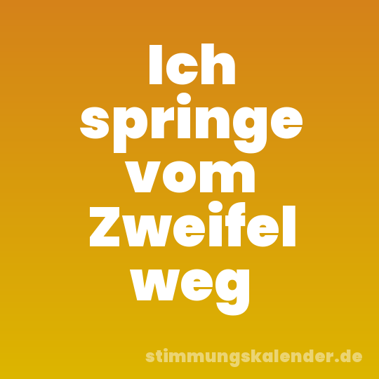 Ich springe vom Zweifel weg