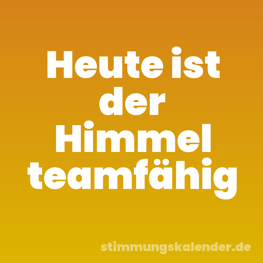 Heute ist der Himmel teamfähig
