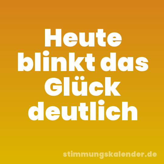 Heute blinkt das Glück deutlich