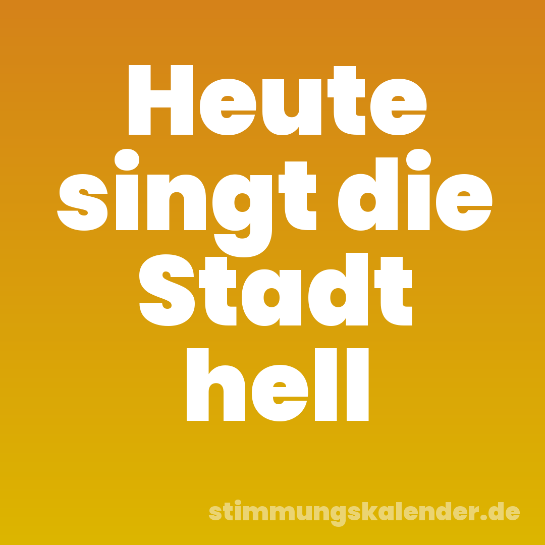 Heute singt die Stadt hell