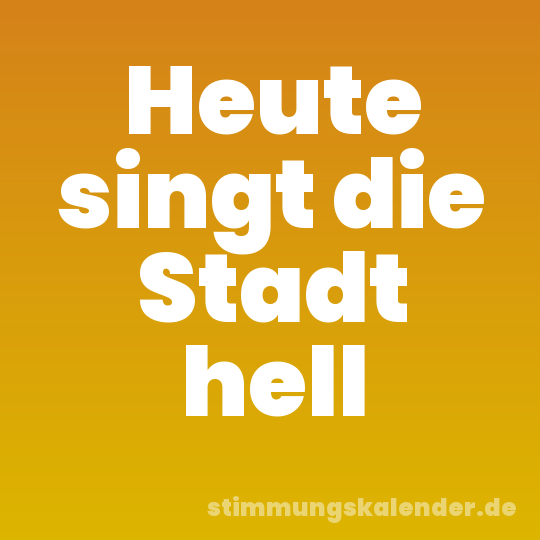 Heute singt die Stadt hell