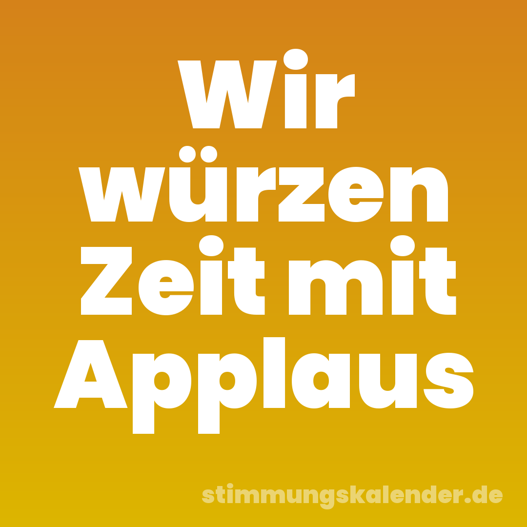 Wir würzen Zeit mit Applaus