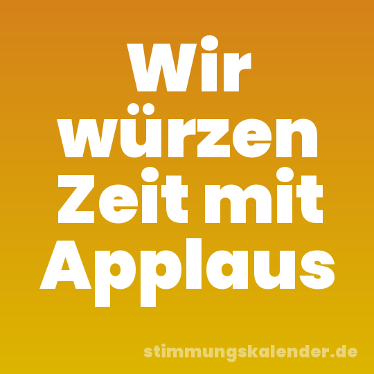 Wir würzen Zeit mit Applaus