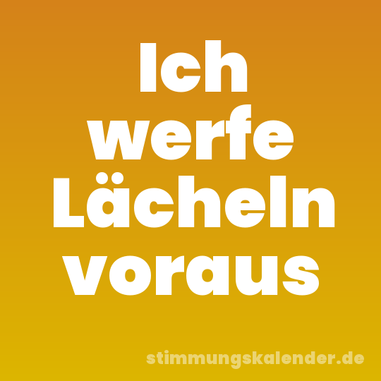 Ich werfe Lächeln voraus
