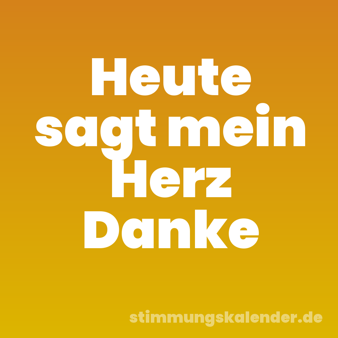Heute sagt mein Herz Danke