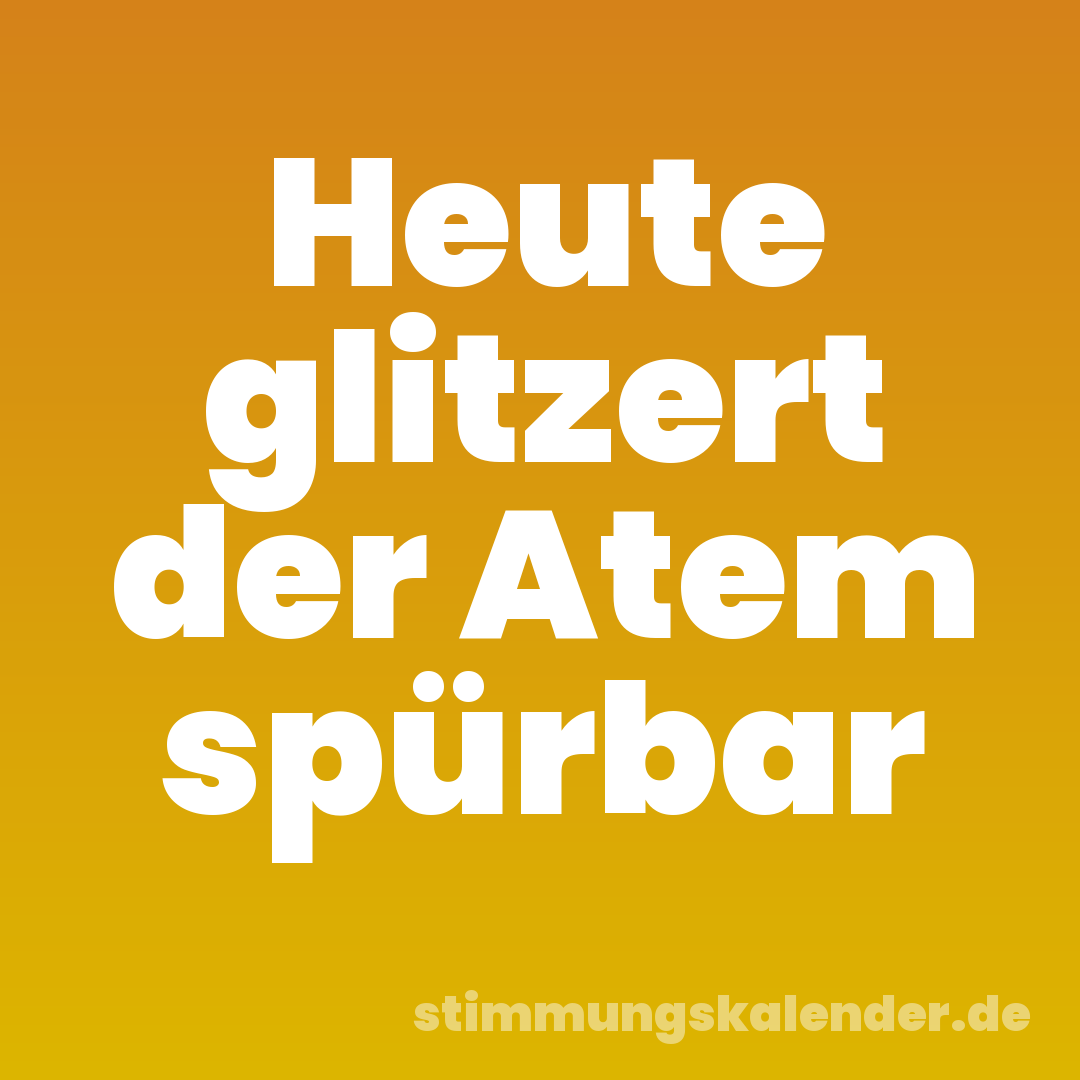 Heute glitzert der Atem spürbar