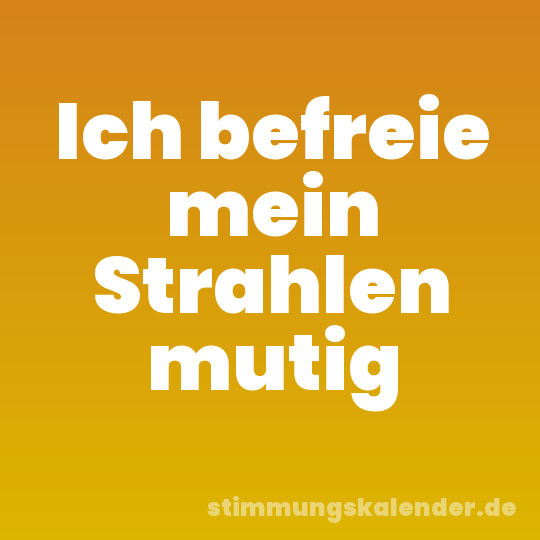 Ich befreie mein Strahlen mutig