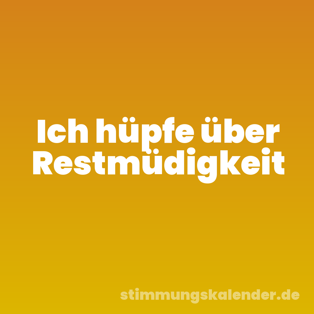 Ich hüpfe über Restmüdigkeit