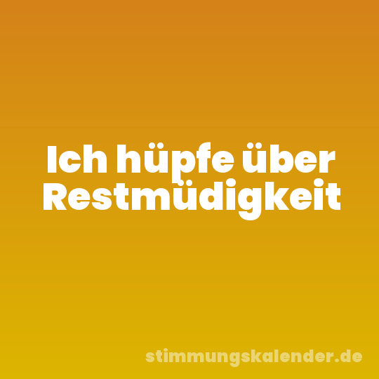 Ich hüpfe über Restmüdigkeit