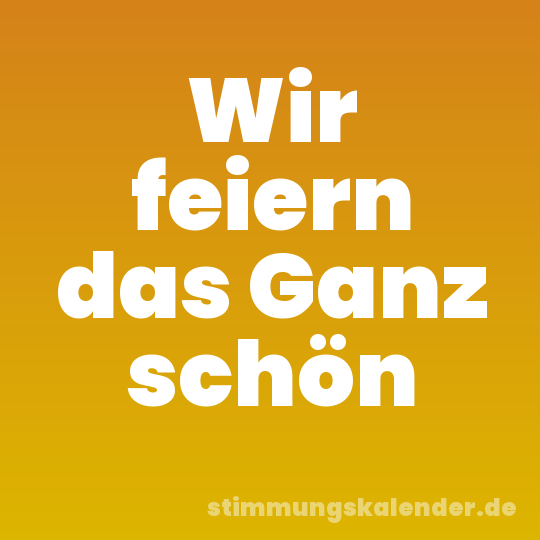 Wir feiern das Ganz schön