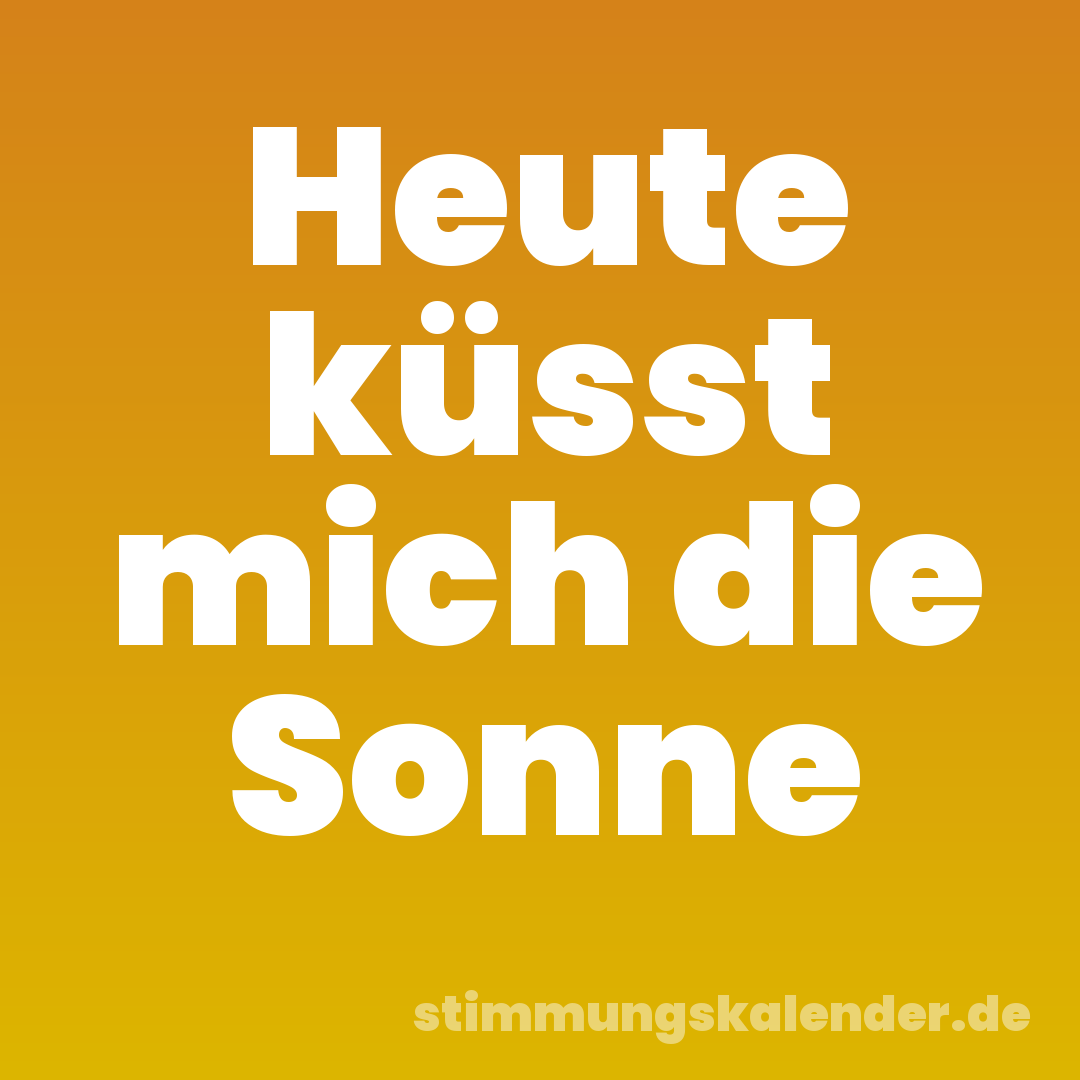 Heute küsst mich die Sonne