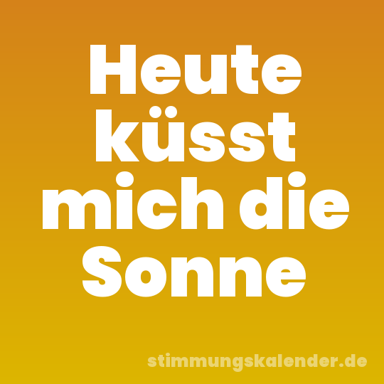 Heute küsst mich die Sonne