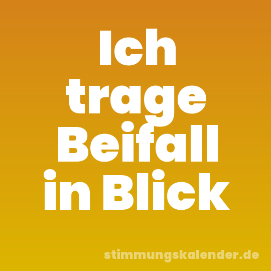 Ich trage Beifall in Blick