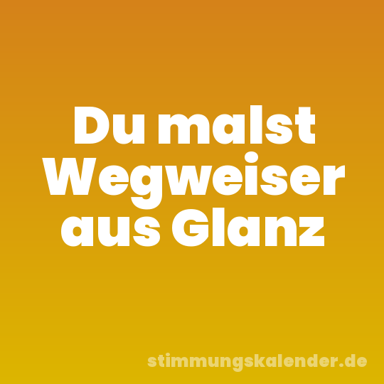 Du malst Wegweiser aus Glanz