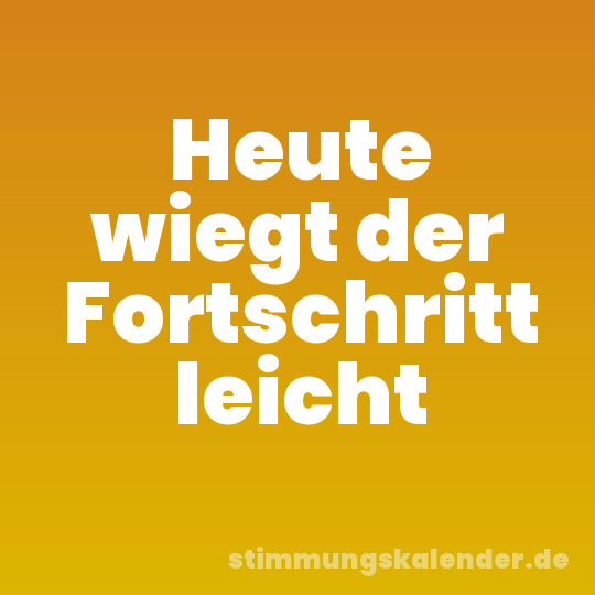Heute wiegt der Fortschritt leicht