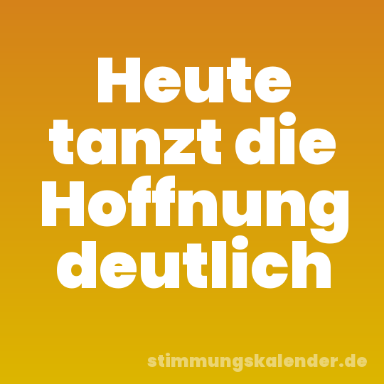 Heute tanzt die Hoffnung deutlich