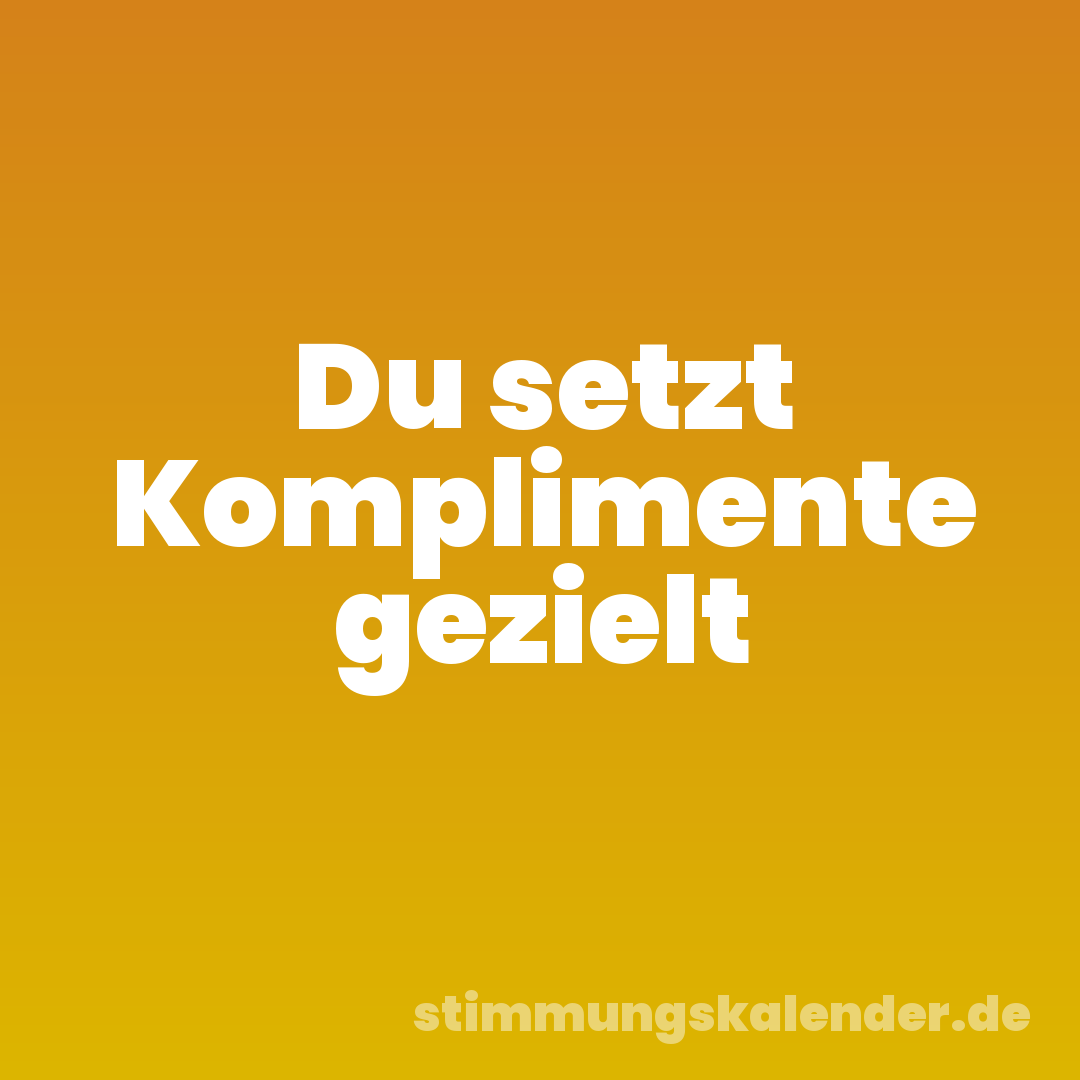 Du setzt Komplimente gezielt