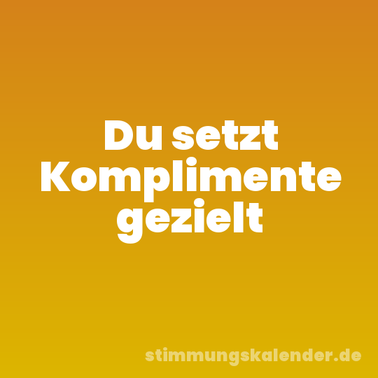 Du setzt Komplimente gezielt