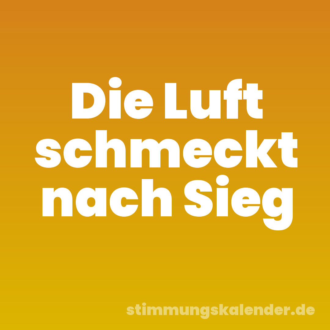 Die Luft schmeckt nach Sieg