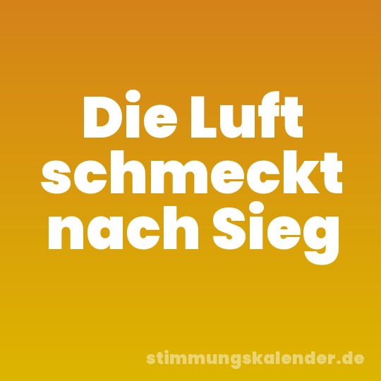 Die Luft schmeckt nach Sieg