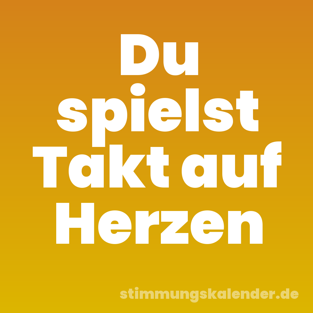 Du spielst Takt auf Herzen