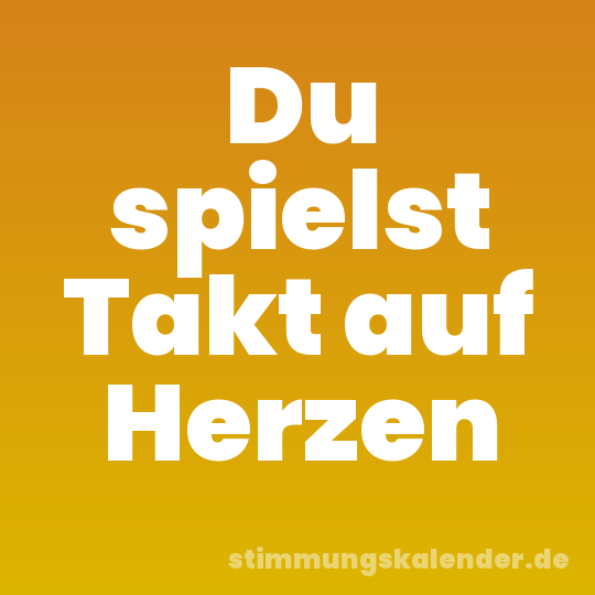 Du spielst Takt auf Herzen