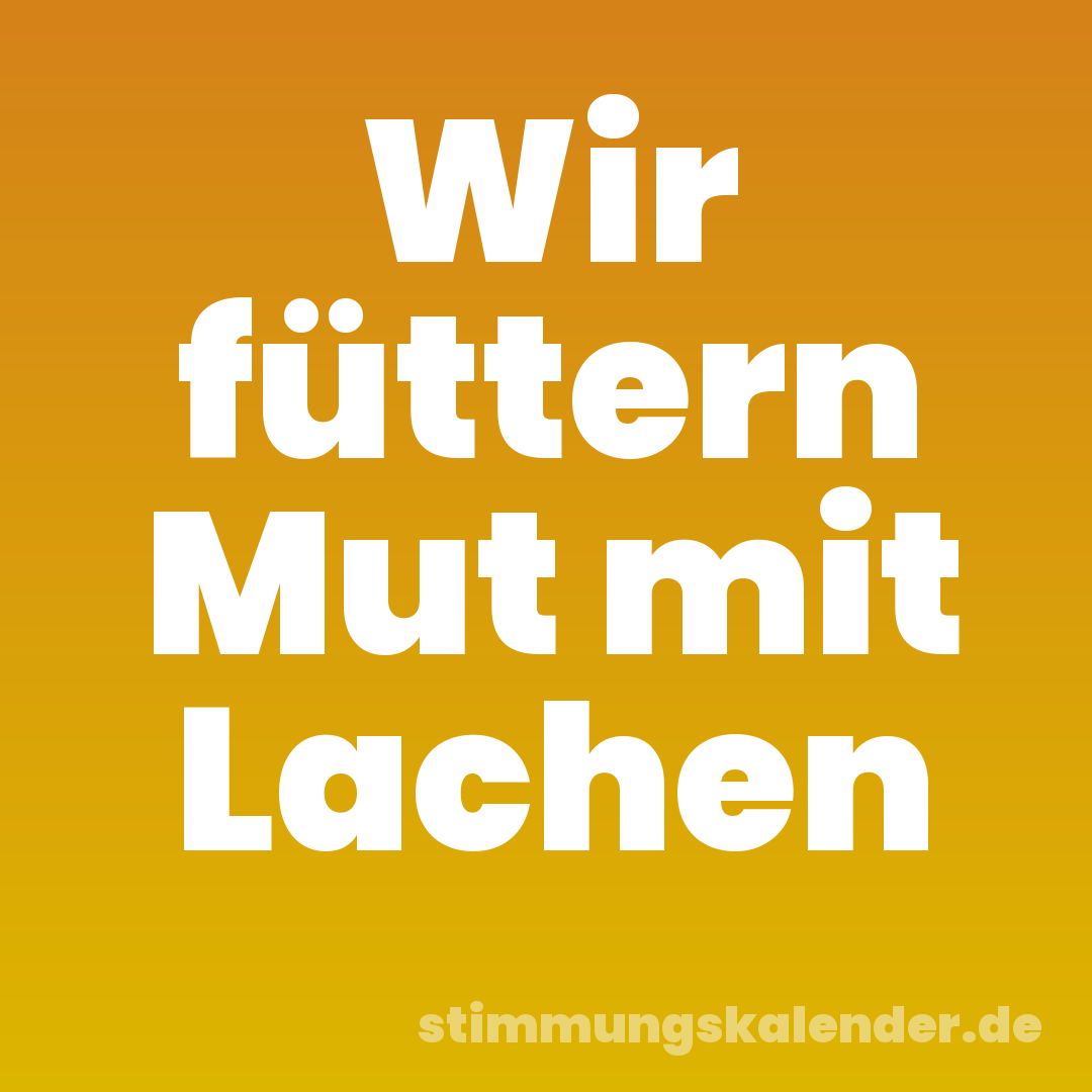 Wir füttern Mut mit Lachen