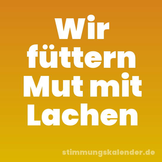 Wir füttern Mut mit Lachen