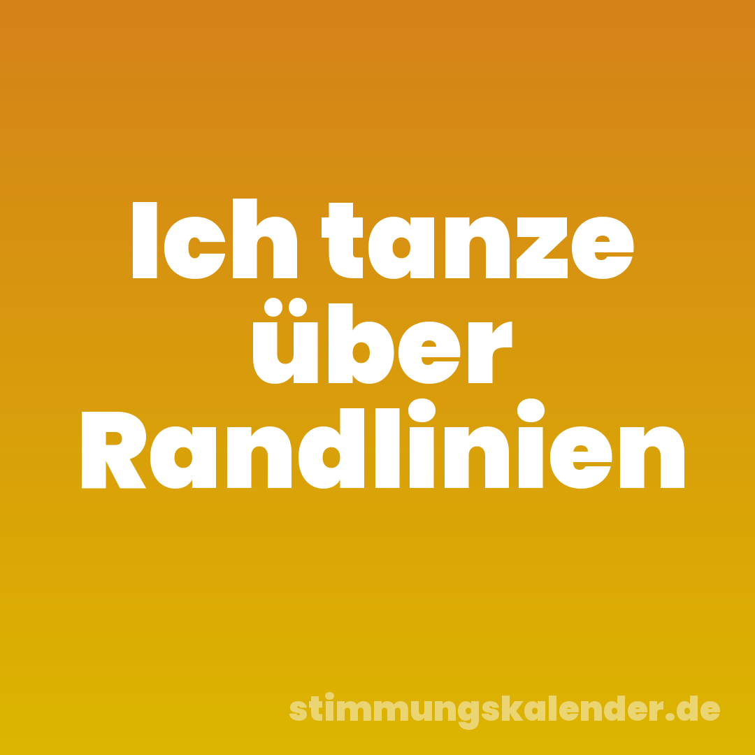 Ich tanze über Randlinien