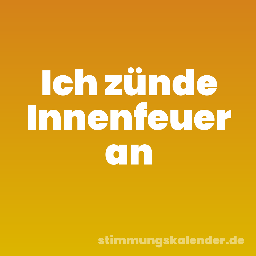 Ich zünde Innenfeuer an